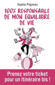 100% RESPONSABLE DE MON EQUILIBRE DE VIE - PRENEZ VOTRE TICKET POUR UN ITINERAIRE BIS !
