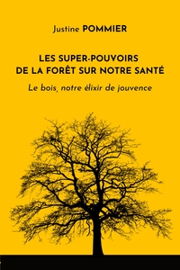 LES SUPER-POUVOIRS DE LA FORET SUR NOTRE SANTE - LE BOIS, NOTRE ELIXIR DE JOUVENCE