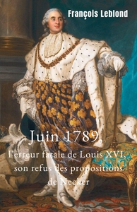 JUIN 1789, L'ERREUR FATALE DE LOUIS XVI, SON REFUS DES PROPOSITIONS DE NECKER