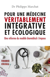 POUR UNE MEDECINE VERITABLEMENT INTEGRATIVE ET ECOLOGIQUE - UNE REFORME DU MODELE BIOMEDICAL S'IMPOS