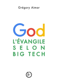 L'EVANGILE SELON BIG TECH - MANIFESTE POUR UNE INTELLIGENCE SPIRITUELLE A L'HEURE DE L'INTELLIGENCE