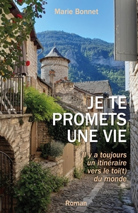 JE TE PROMETS UNE VIE - IL Y A TOUJOURS UN ITINERAIRE VERS LE TOI(T) DU MONDE