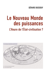 LE NOUVEAU MONDE DES PUISSANCES - L'HEURE DE L'ETAT-CIVILISATION ?