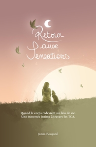 RETOUR AUX SENSATIONS - QUAND LE CORPS REDEVIENT UN LIEU DE VIE.