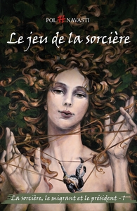 LE JEU DE LA SORCIERE, TOME 1 - LA SORCIERE, LE MIGRANT ET LE PRESIDENT