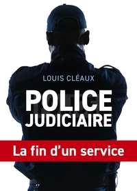 POLICE JUDICIAIRE, LA FIN D'UN SERVICE