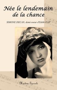 NEE LE LENDEMAIN DE LA CHANCE - SIMONE DECAN, DEMI-SOEUR D'EDITH PIAF