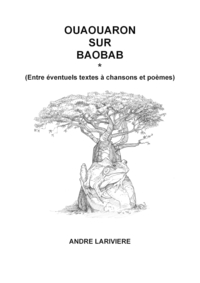 OUAOUARON SUR BAOBAB - ENTRE EVENTUELS TEXTES A CHANSONS ET POEMES