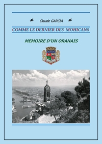 PIEDS NOIRS COMME LE DERNIER DES MOHICANS - MEMOIRE D'UN ORANAIS