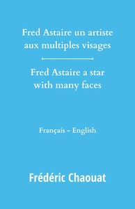 FRED ASTAIRE UN ARTISTE AUX MULTIPLES VISAGES - FRED ASTAIRE A STAR WITH MANY FACES