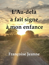 L'AU-DELA A FAIT SIGNE A MON ENFANCE