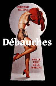 DEBAUCHES - PAR LE TROU DE LA SERRURE