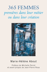 365 FEMMES PREMIERES DANS LEUR METIER OU DANS LEUR CREATION - PREFACE DE MICHELLE PERROT ET AVANT-PR