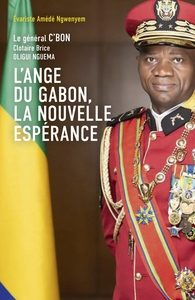 L'ANGE DU GABON, LA NOUVELLE ESPERANCE - LE GENERAL C'BON CLOTAIRE BRICE OLIGUI NGEUMA