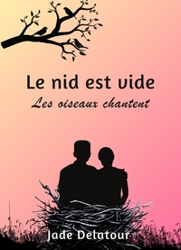 LE NID EST VIDE, LES OISEAUX CHANTENT