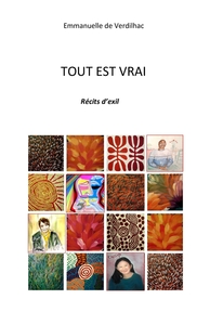 TOUT EST VRAI - RECITS D'EXIL