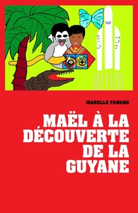 MAEL A LA DECOUVERTE DE LA GUYANE