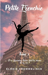PETITE FRENCHIE, TOME 1 - ET SI DREAMING DANCE ETAIT LA CHANCE DE SA VIE ?