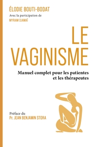 LE VAGINISME - MANUEL COMPLET POUR LES PATIENTES ET LES THERAPEUTES