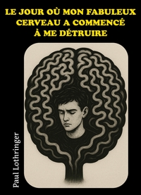 Le jour où mon fabuleux cerveau a commencé à me détruire