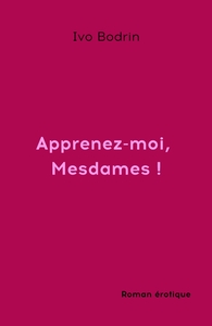 APPRENEZ-MOI, MESDAMES !