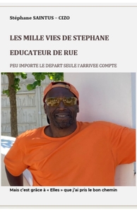 LES MILLE VIES DE STEPHANE, EDUCATEUR DE RUE - PEU IMPORTE LE DEPART, SEULE L'ARRIVEE COMPTE