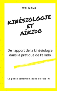 KINESIOLOGIE ET AIKIDO - DE L'APPORT DE LA KINESIOLOGIE DANS LA PRATIQUE DE L'AIKIDO ET RECIPROQUEME