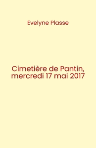 Cimetière de Pantin, mercredi 17 mai 2017