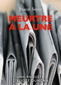 MEURTRE A LA UNE - UNE ENQUETE D'ELIOTT DUNCAN