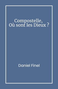 COMPOSTELLE, OU SONT LES DIEUX ?