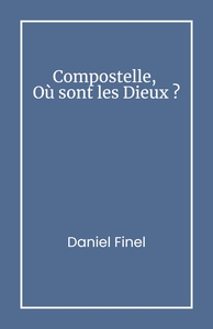 COMPOSTELLE, OU SONT LES DIEUX ?