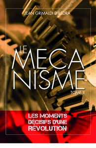 LE MECANISME - TOME 2 - LES MOMENTS DECISIFS D'UNE REVOLUTION