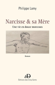NARCISSE & SA MERE - UNE VIE EN DOUZE MORCEAUX