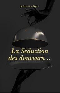 LA SEDUCTION DES DOUCEURS...