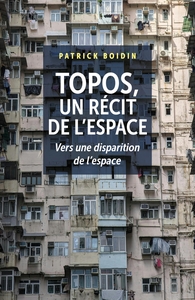 TOPOS, UN RECIT DE L'ESPACE - VERS UNE DISPARITION DE L'ESPACE