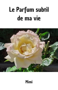 LE PARFUM SUBTIL DE MA VIE