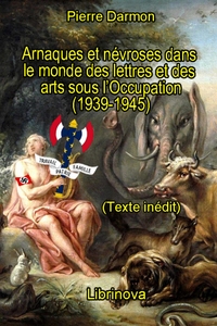 ARNAQUES ET NEVROSES DANS LE MONDE DES LETTRES ET DES ARTS SOUS L'OCCUPATION (1939-1945)