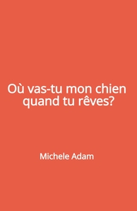 OU VAS-TU MON CHIEN QUAND TU REVES ?