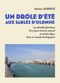 UN DROLE D'ETE AUX SABLES D'OLONNE - LES DEMELES FAMILIAUX D'UN JEUNE HOMME ASEXUEL ET AUTISTE LEGER