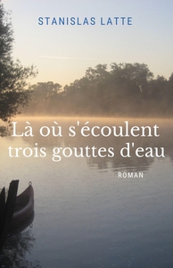 LA OU S'ECOULENT TROIS GOUTTES D'EAU