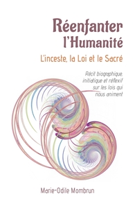 REENFANTER L'HUMANITE - L'INCESTE, LA LOI ET LE SACRE.