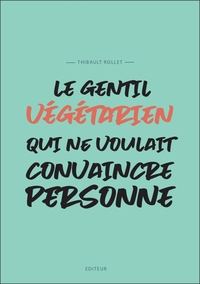 LE GENTIL VEGETARIEN QUI NE VOULAIT CONVAINCRE PERSONNE