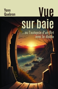 VUE SUR BAIE - ...OU L'AUTOPSIE D'UN FLIRT AVEC LE DIABLE