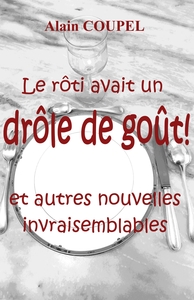 LE ROTI AVAIT UN DROLE DE GOUT ! - ET AUTRES NOUVELLES INVRAISEMBLABLES