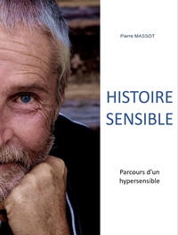 HISTOIRE SENSIBLE - PARCOURS D'UN HYPERSENSIBLE