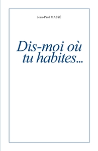 DIS-MOI OU TU HABITES...