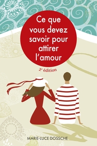 CE QUE VOUS DEVEZ SAVOIR POUR ATTIRER L'AMOUR - 2E EDITION