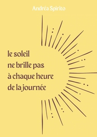 LE SOLEIL NE BRILLE PAS A CHAQUE HEURE DE LA JOURNEE
