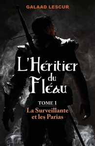 L'HERITIER DU FLEAU, TOME 1 - LA SURVEILLANTE ET LES PARIAS