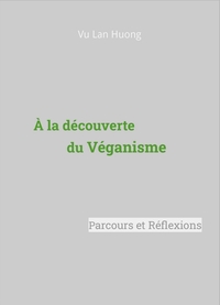 A LA DECOUVERTE DU VEGANISME - PARCOURS ET REFLEXIONS